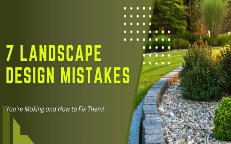 7 Landscape Design Mistakes You’re Making and How to Fix Them!